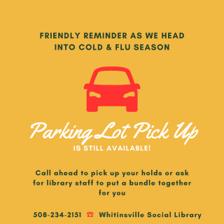A graphic reminder from Whitinsville Social Library about parking lot pickup for holds during cold and flu season, with a car icon and contact information.