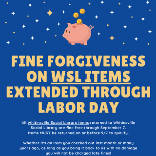 Graphic announces fine forgiveness on Whitinsville Social Library items extended through Labor Day, with a piggy bank and coins illustration on a blue background with stars.