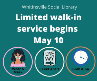 Announcement for Whitinsville Social Library: Limited walk-in service starts May 10. Guidelines include wearing a mask, keeping 6 feet apart, and a grab & go option.