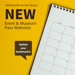 A calendar on a yellow background promotes Whitinsville Social Library’s new event and museum pass websites, with a speech bubble saying “Update your bookmarks!”.