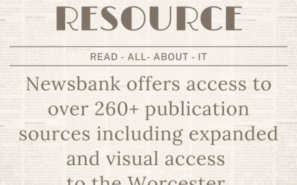 A flyer stating that Newsbank provides access to over 260 publication sources, including expanded and visual access to the Worcester collection.