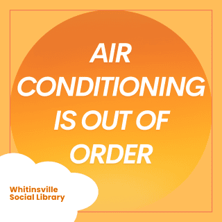 Orange gradient graphic with text: "Air Conditioning is Out of Order." Bottom left corner reads "Whitinsville Social Library.